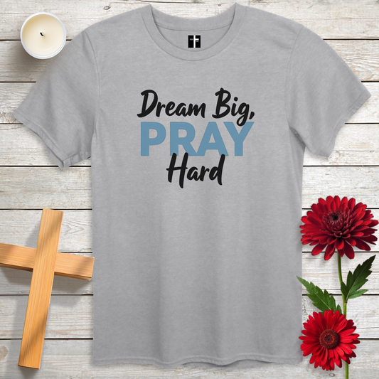 Dream Big, Pray Hard Unisex Christian T-Shirt