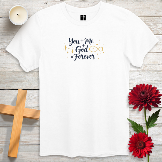 You + Me + God = Forever Unisex Christian T-Shirt